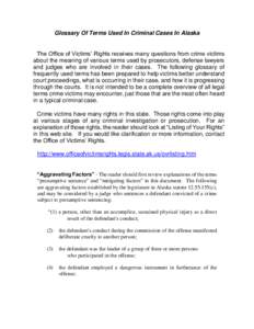 Glossary Of Terms Used In Criminal Cases In Alaska The Office of Victims’ Rights receives many questions from crime victims about the meaning of various terms used by prosecutors, defense lawyers and judges who are inv