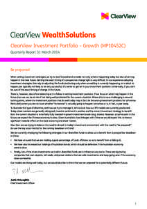 ClearView Investment Portfolio – Growth (MP10452C) Quarterly Report 31 March 2014 Be prepared! When setting investment strategies we try to look forward and consider not only what is happening today but also what may h