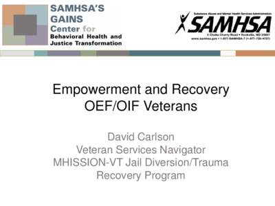 Empowerment and Recovery OEF/OIF Veterans David Carlson Veteran Services Navigator MHISSION-VT Jail Diversion/Trauma Recovery Program