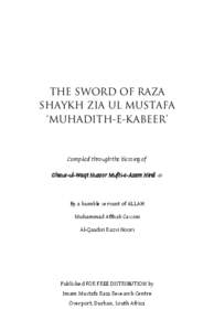 THE SWORD OF RAZA SHAYKH ZIA UL MUSTAFA ‘MUHADITH-E-KABEER’ Compiled through the blessing of Ghaus-ul-Waqt Huzoor Mufti-e-Azam Hind 