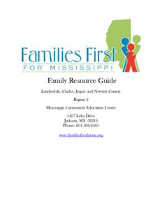 Family Resource Guide Lauderdale, Clarke, Jasper and Newton County Region 2 Mississippi Community Education Center 1417 Lelia Drive Jackson, MS 39216