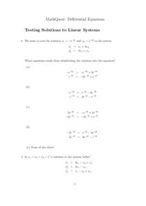 MathQuest: Differential Equations Testing Solutions to Linear Systems 1. We want to test the solution x1 = −e−2t and x2 = e−2t in the system x′1 = x1 + 3x2 x′2 = 3x1 + x2 What equations result from substituting