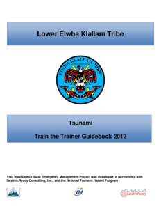 Lower Elwha Klallam Tribe  Tsunami Train the Trainer Guidebook[removed]This Washington State Emergency Management Project was developed in partnership with