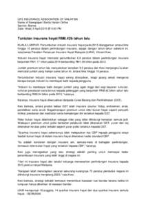 LIFE INSURANCE ASSOCIATION OF MALAYSIA Name of Newspaper: Berita Harian Online Section: Bisnes Date: Ahad, 5 April 2015 @ 5:03 PM  Tuntutan insurans hayat RM8.42b tahun lalu