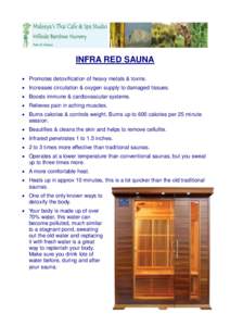 INFRA RED SAUNA  Promotes detoxification of heavy metals & toxins.  Increases circulation & oxygen supply to damaged tissues.  Boosts immune & cardiovascular systems.  Relieves pain in aching muscles.  Bur