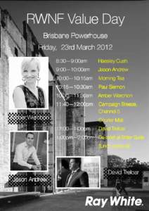 RWNF Value Day Brisbane Powerhouse Friday, 23rd March:30— 8:30—9:00am