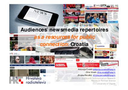 Audiences’ newsmedia repertoires as a resources for public connection: Croatia Antonija uvalo  Dina Vozab, 