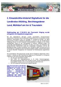 2. Einsatzkräfte-Infobrief Digitalfunk für die Landkreise Altötting, Berchtesgadener Land, Mühldorf am Inn & Traunstein Gefahrguttag am[removed]der Feuerwehr Waging wurde erfolgreich mit Digitalfunk abgwickelt