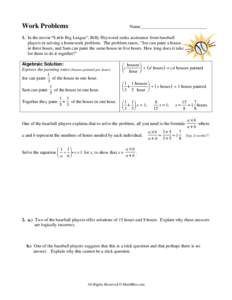 Work Problems  Name_____________________________ 1. In the movie “Little Big League”, Billy Heywood seeks assistance from baseball players in solving a homework problem. The problem states, “Joe can paint a house