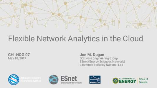 Flexible Network Analytics in the Cloud CHI-NOG 07 Jon M. Dugan  May 18, 2017