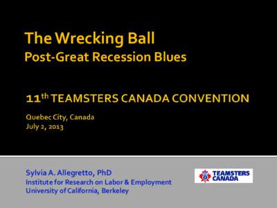 The Wrecking Ball Post-Great Recession Blues Sylvia A. Allegretto, PhD Institute for Research on Labor & Employment University of California, Berkeley