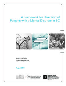 A Framework for Diversion of Persons with a Mental Disorder in BC Nancy Hall PhD Camia Weaver LLB