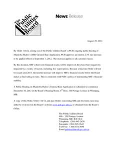 News Release  August 29, 2012 By Order[removed], arising out of the Public Utilities Board’s (PUB) ongoing public hearing of Manitoba Hydro’s (MH) General Rate Application, PUB approves an interim 2.5% rate increase