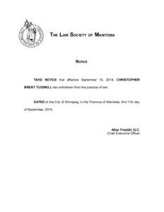 THE LAW SOCIETY OF MANITOBA  NOTICE TAKE NOTICE that effective September 10, 2014, CHRISTOPHER BRENT TUGWELL has withdrawn from the practice of law.