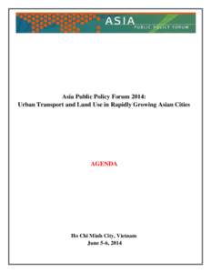 Asia Public Policy Forum 2014: Urban Transport and Land Use in Rapidly Growing Asian Cities AGENDA  Ho Chi Minh City, Vietnam