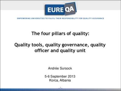 The four pillars of quality: Quality tools, quality governance, quality officer and quality unit Andrée Sursock 5-6 September 2013