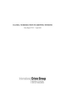 UGANDA: NO RESOLUTION TO GROWING TENSIONS Africa Report N°187 – 5 April 2012 TABLE OF CONTENTS EXECUTIVE SUMMARY ...................................................................................................... 