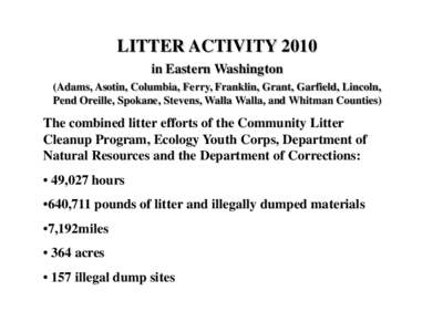 LITTER ACTIVITY 2010 in Eastern Washington (Adams, Asotin, Columbia, Ferry, Franklin, Grant, Garfield, Lincoln, Pend Oreille, Spokane, Stevens, Walla Walla, and Whitman Counties)  The combined litter efforts of the Commu