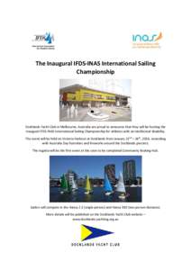 The Inaugural IFDS-INAS International Sailing Championship Docklands Yacht Club in Melbourne, Australia are proud to announce that they will be hosting the Inaugural IFDS-INAS International Sailing Championship for athle