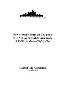 Downtown’s Human Tragedy: It’s Not Acceptable Anymore A Public Health and Safety Plan Central City Association November 2002