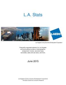 L.A. Stats  Los Angeles County Economic Development Corporation Frequently requested statistics for Los Angeles and surrounding counties on demographics,