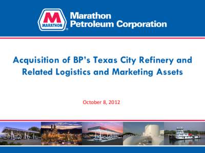 Acquisition of BP’s Texas City Refinery and Related Logistics and Marketing Assets October 8, 2012 Forward-Looking Statements This presentation contains forward-looking statements within the meaning of the federal sec