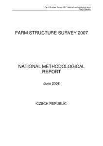 Farm Structure Survey 2007: National methodological report Czech Republic FARM STRUCTURE SURVEY[removed]NATIONAL METHODOLOGICAL