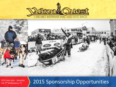 2015 race start - Saturday Feb 7th Whitehorse, YT 2015 Sponsorship Opportunities  The Opportunity