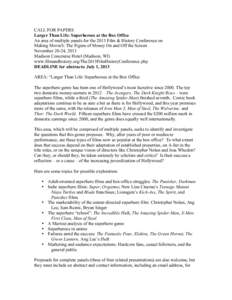 CALL FOR PAPERS Larger Than Life: Superheroes at the Box Office An area of multiple panels for the 2013 Film & History Conference on Making Movie$: The Figure of Money On and Off the Screen November 20-24, 2013 Madison C