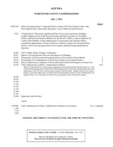 AGENDA WORCESTER COUNTY COMMISSIONERS July 1, 2014 Item # 9:00 AM - Meet in Commissioners’ Conference Room - Room 1103 Government Center, One West Market Street, Snow Hill, Maryland - Vote to Meet In Closed Session