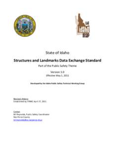 State of Idaho Structures and Landmarks Data Exchange Standard Part of the Public Safety Theme Version 1.0 Effective May 1, 2011 Developed by the Idaho Public Safety Technical Working Group