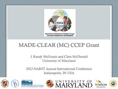 MADE-CLEAR (MC) CCEP Grant J. Randy McGinnis and Chris McDonald University of Maryland 2012 NARST Annual International Conference Indianapolis, IN USA www.madeclear.org