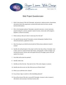 Web Project Questionnaire  1. What is the purpose of the site? (Examples: sell products, display products, disseminate information about the organization, provide information about services, provide technical information