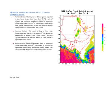 Highlights for Eight Day Forecast 14th – 21th JanuaryWRF model) Northern Sector: The larger area of this region is expected to experience temperature lower than 26 0C, much of Ethiopia and northern Somalia are l