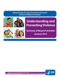 National Center for Injury Prevention and Control Division of Violence Prevention Understanding and Preventing Violence Summary of Research Activities