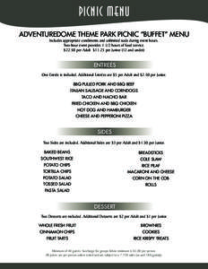 Picnic MENU adventuredome theme park picnic “buffet” Menu Includes appropriate condiments and unlimited soda during event hours. Two-hour event provideshours of food service. $22.50 per Adult $11.25 per Junior