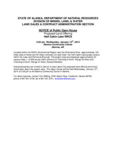 STATE OF ALASKA, DEPARTMENT OF NATURAL RESOURCES DIVISION OF MINING, LAND, & WATER LAND SALES & CONTRACT ADMINISTRATION SECTION NOTICE of Public Open House Proposed Land Offering Half Cabin Lake RRCS