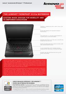 Lenovo® recommends Windows® 7 Professional.  The Lenovo® ThinkPad® X131e Notebook CUSTOM-MADE DESIGN FOR MOBILITY AND TO EMPOWER EDUCATION