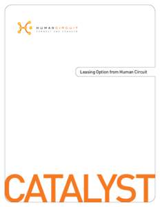 Leasing Option from Human Circuit  CATALYST Catalyst is a media integration, industry specific, leasing program that will allow an organization to afford new technology implementation,