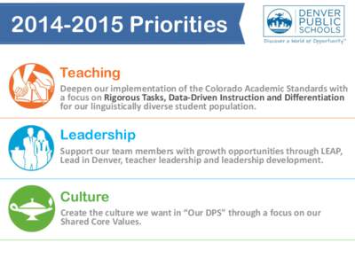 Priorities Teaching Deepen our implementation of the Colorado Academic Standards with a focus on Rigorous Tasks, Data-Driven Instruction and Differentiation for our linguistically diverse student population.