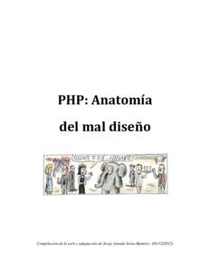 PHP: Anatomía del mal diseño Compilación de la web y adaptación de Jorge Amado Soria Ramírez)  El siguiente documento es una recopilación de varias fuentes de Internet, con una mezcla de