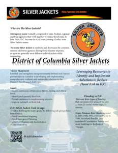 Who Are The Silver Jackets? Interagency teams typically comprised of state, Federal, regional and local agencies that work together to reduce flood risks. In June 2014, D.C. became the 43rd team, joining 42 other state S