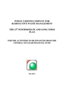 PUBLIC LIMITED COMPANY FOR RADIOACTIVE WASTE MANAGEMENT THE 13th INTERMEDIATE AND LONG-TERM PLAN  FOR THE ACTIVITIES TO BE FINANCED FROM THE