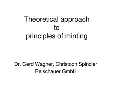 Theoretical approach to principles of minting Dr. Gerd Wagner, Christoph Spindler Reischauer GmbH