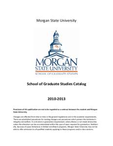 Morgan State University  School of Graduate Studies Catalog[removed]Provisions of this publication are not to be regarded as a contract between the student and Morgan