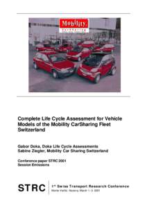 Complete Life Cycle Assessment for Vehicle Models of the Mobility CarSharing Fleet Switzerland Gabor Doka, Doka Life Cycle Assessments Sabine Ziegler, Mobility Car Sharing Switzerland Conference paper STRC 2001