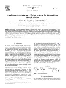 Tetrahedron–715  A polystyrene-supported triflating reagent for the synthesis of aryl triflates Cecilia Wan Ying Chung and Patrick H. Toy* Department of Chemistry, The University of Hong Kong, Pokfulam Ro