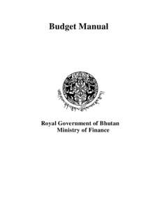 Budget Manual  Royal Government of Bhutan Ministry of Finance  Table of Contents