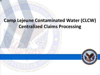Camp Lejeune Contaminated Water (CLCW) Centralized Claims Processing History of Contamination The water system serving the Tarawa Terrace military housing area was contaminated by