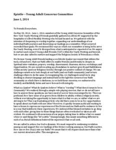 Epistle—Young	
  Adult	
  Concerns	
  Committee	
   June	
  1,	
  2014	
   	
   To	
  Friends	
  Everywhere,	
  	
   On	
  May	
  30,	
  2014	
  –	
  June	
  1,	
  2014,	
  members	
  of	
  the	